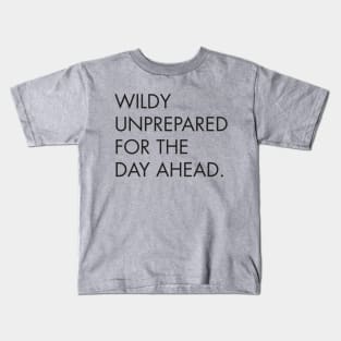 Wildly Unprepared for the Day Ahead Kids T-Shirt